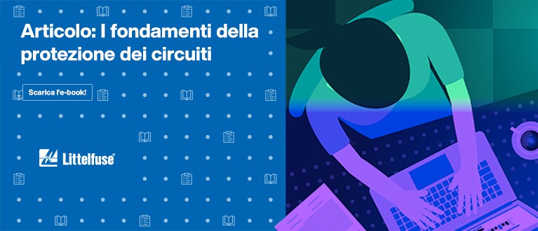 Articolo: I fondamenti della protezione dei circuiti. Scarica l'e-book!